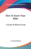 How To Know Your Bible: A Guide To Biblical Study 0548449120 Book Cover