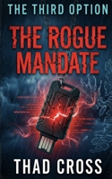 The Rogue Mandate: A Pulse-Pounding Military Technothriller of Betrayal, High-Tech Warfare, and Survival (THE THIRD OPTION) B0GNS82CCK Book Cover