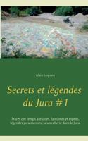 Secrets et légendes du Jura #1: Traces des temps antiques, fantômes et esprits, légendes jurassiennes, la sorcellerie dans le Jura. 2322127396 Book Cover