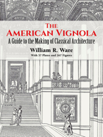 The American Vignola: A Guide to the Making of Classical Architecture (The Classical America Series in Art and Architecture) 0486283100 Book Cover