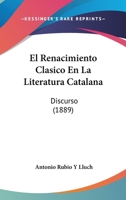 El Renacimiento Clasico En La Literatura Catalana: Discurso (1889) 1161154221 Book Cover