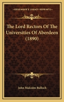 The Lord Rectors of the Universities of Aberdeen 1165523353 Book Cover