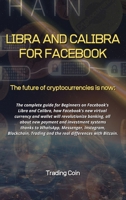 Libra and Calibra for Facebook: The future of cryptocurrencies is now: The complete guide for Beginners on Facebook's Libra and Calibra, how Facebook's new virtual currency and wallet will revolutioni 1802225455 Book Cover