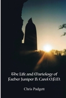 The Life and Mariology of Father Juniper B. Carol, O.F.M. 0999021176 Book Cover