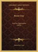 Bessie Gray: And Our Stepmother 1169538266 Book Cover