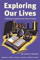 Exploring Our Lives: A Writing Handbook for Senior Adults 1891661264 Book Cover