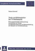 Texte Und Bildrezeption Bei Tv-Werbespots: Eine Experimentelle Untersuchung Zum Einfluss Von Texten Auf Bildwahrnehmung Und Bildverarbeitung Am Beispi 3820495134 Book Cover