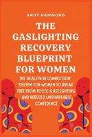 The Gaslighting Recovery Blueprint For Women: The 'Reality Reconnection' System for Women to Break Free from Toxic Gaslighting and Rebuild Unshakeable Confidence B0GZMPCMFW Book Cover