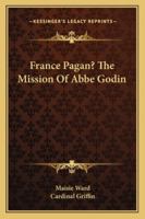 France Pagan? The Mission Of Abbe Godin 1432560379 Book Cover