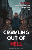Crawling Out of Hell: A Raw Story and Real Advice to Change Your Life B0FNLWYTK8 Book Cover