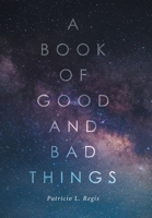 A Book of Good and Bad Things 1514475049 Book Cover