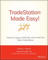 TradeStation Made Easy!: Using EasyLanguage to Build Profits with the World's Most Popular Trading Software 0471353531 Book Cover