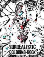Surrealistic Coloring Book: Color My Art: Surreal Fantasy Coloring Book For Adults Creativity Relaxing Gift B089M2CY6Z Book Cover
