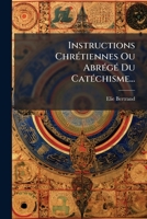 Instructions Chrétiennes Ou Abrégé Du Catéchisme... 1272362124 Book Cover