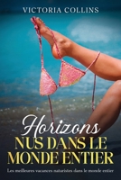 Horizons nus dans le monde entier: Les meilleures vacances naturistes dans le monde entier (French Edition) 145665697X Book Cover