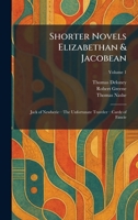 Shorter Novels Elizabethan & Jacobean: Jack of Newberieâ "The Unfortunate Travelerâ "Carde of Fancie 1025984579 Book Cover
