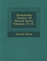 Dramatiske V�rker AF Henrik Hertz, Volumes 13-14... 1147976414 Book Cover