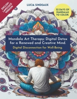 Mandala Art Therapy - Digital Detox for a Renewed and Creative Mind: Digital Disconnection for Well-Being B0CTYD1WX3 Book Cover
