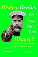 History Genius Volume 1: 2,500 questions with answers to test your knowledge 1367675340 Book Cover