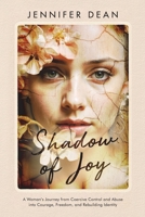 Shadow of Joy : A Woman's Journey from Coercive Control and Abuse to Courage, Freedom, and Rebuilding Identity 1968164286 Book Cover