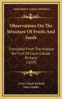 Observations On The Structure Of Fruits And Seeds: Translated From The Analyse Du Fruit Of Louis Claude Richard 1247731944 Book Cover