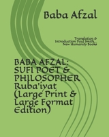 Baba Afzal: SUFI POET & PHILOSOPHER Ruba'iyat (Large Print & Large Format Edition): Translation & Introduction Paul Smith... New Humanity Books 1079185534 Book Cover