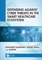 Defending Against Cyber Threats in the Smart Healthcare Ecosystem 1041250029 Book Cover