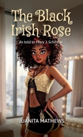 The Black Irish Rose, As told to Mary J. Schirmer B0GY1JQTHW Book Cover