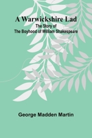 A Warwickshire Lad: The Story Of The Boyhood Of William Shakespeare 9364735560 Book Cover