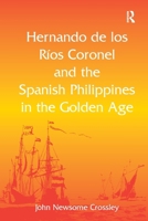 Hernando de los Ríos Coronel and the Spanish Philippines in the Golden Age 1032924543 Book Cover