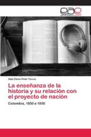 La enseñanza de la historia y su relación con el proyecto de nación 6200428085 Book Cover