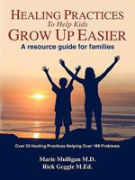 Healing Practices To Help Kids Grow Up Easier - A Resource Guide For Families 0981670210 Book Cover