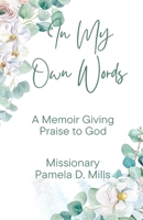 In My Own Words: A Memoir Giving Praise to God B0C5GVHZGX Book Cover