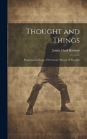 Thought and Things: Experimental Logic, Or Genetic Theory of Thought 1020725974 Book Cover