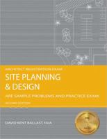 Site Planning & Design: ARE Sample Problems and Practice Exam, 2nd Ed 1591261546 Book Cover
