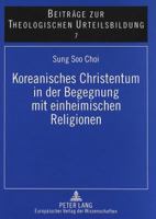 Koreanisches Christentum In der Begegnung Mit Einheimischen Religionen: Dargestellt An der Konzeption Koreanischer Theologie Bei Byunghun Choi Und Ton 3631353138 Book Cover