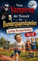 Von Vampiren der Neuzeit bis Bundejugendspielen: Lustige Kurzgeschichten Teil 12 (German Edition) B0HG1M46MH Book Cover
