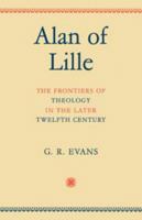 Alan of Lille: The Frontiers of Theology in the Later Twelfth Century 0521094267 Book Cover