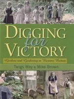 Digging for Victory: Gardens and Gardening in Wartime Britain 0955272378 Book Cover