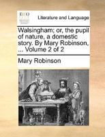 Walsingham: Or, the Pupil of Nature: A Domestic Story; Vol. II 137511106X Book Cover