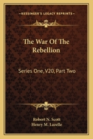 The War Of The Rebellion: Series One, V20, Part Two: Correspondence: A Compilation Of The Official Records Of The Union And Confederate Armies (1887) 1164051822 Book Cover