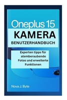 ONEPLUS 15 KAMERA BENUTZERHANDBUCH: Experten tipps für atemberaubende Fotos und erweiterte Funktionen (German Edition) B0GGJ2VKV9 Book Cover