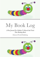 My Book Log: A Fun Journal For Children To Record And Track Their Reading Books 1312020776 Book Cover