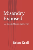 Misandry Exposed: An Exposé of Sexism Against Men B0CGL9TL2F Book Cover