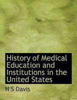 History of Medical Education and Institutions in the United States 1429044187 Book Cover