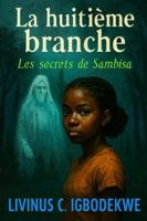 La huitième branche: Les secrets de Sambisa B0G135WQNV Book Cover