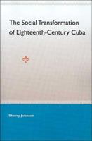 The Social Transformation of Eighteenth-Century Cuba 0813028000 Book Cover