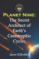 Planet Nine: The Secret Architect of Earth’s Catastrophic Cycles B0FJSCZ1XH Book Cover