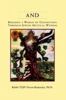And: Building a World of Connection Through Jewish Mystical Wisdom 0985565829 Book Cover
