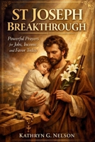St Joseph Breakthrough: Powerful prayers for jobs, income, and favor today B0GY31VZS4 Book Cover